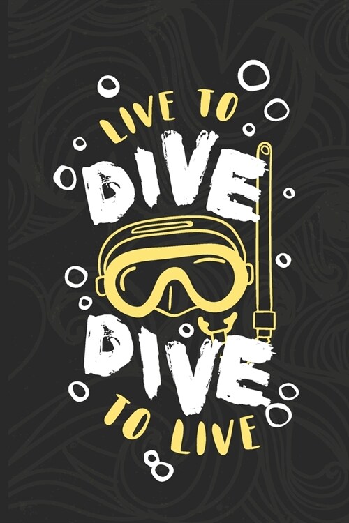 Live To Dive, Dive To Live: Scuba Diving Log Book - Notebook Journal For Certification, Courses & Fun - Unique Diving Gift - Matte Cover 6x9 100 P (Paperback)