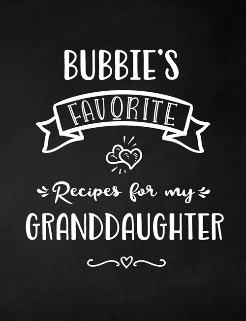 Bubbies Favorite, Recipes for My Granddaughter: Keepsake Recipe Book, Family Custom Cookbook, Journal for Sharing Your Favorite Recipes, Personalized (Paperback)