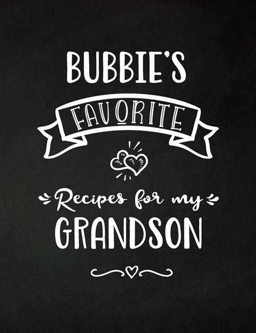 Bubbies Favorite, Recipes for My Grandson: Keepsake Recipe Book, Family Custom Cookbook, Journal for Sharing Your Favorite Recipes, Personalized Gift (Paperback)