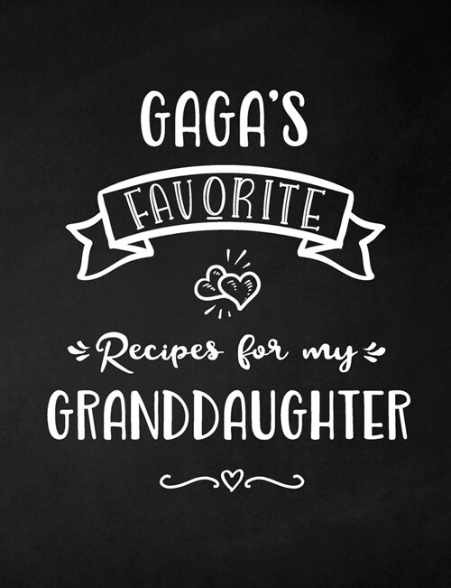 Gagas Favorite, Recipes for My Granddaughter: Keepsake Recipe Book, Family Custom Cookbook, Journal for Sharing Your Favorite Recipes, Personalized G (Paperback)