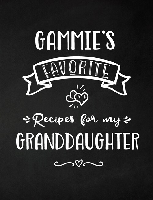 Gammies Favorite, Recipes for My Granddaughter: Keepsake Recipe Book, Family Custom Cookbook, Journal for Sharing Your Favorite Recipes, Personalized (Paperback)