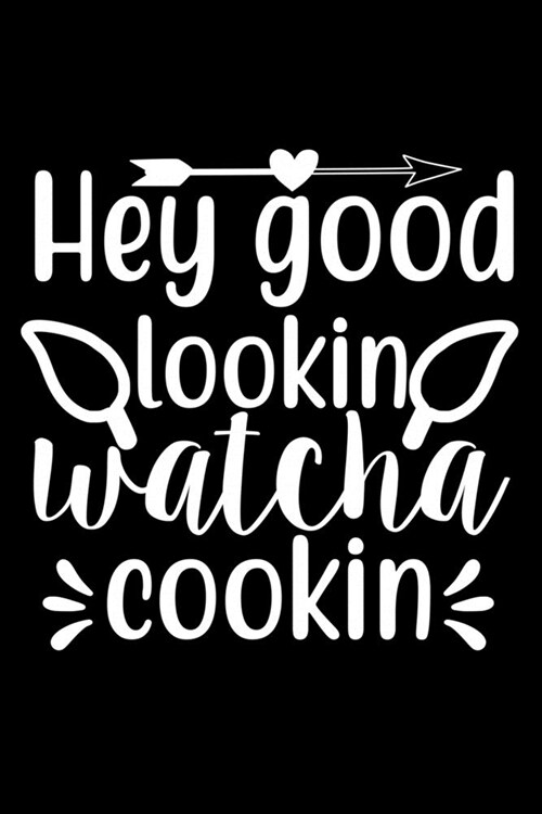 Hey Good Lookin Watch Cookin: 100 Pages 6 x 9 Recipe Log Book Tracker - Best Gift For Cooking Lover (Paperback)