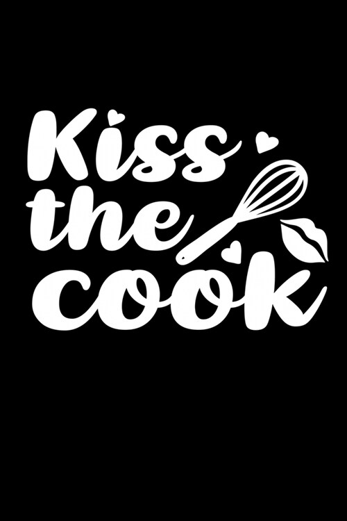 Kiss The Cook: 100 Pages 6 x 9 Recipe Log Book Tracker - Best Gift For Cooking Lover (Paperback)