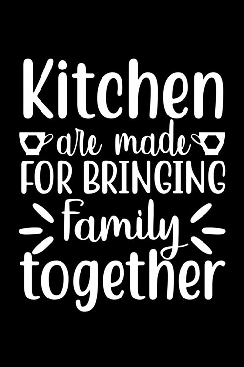 Kitchen Are Made For Bringing Family Together: 100 Pages 6 x 9 Recipe Log Book Tracker - Best Gift For Cooking Lover (Paperback)