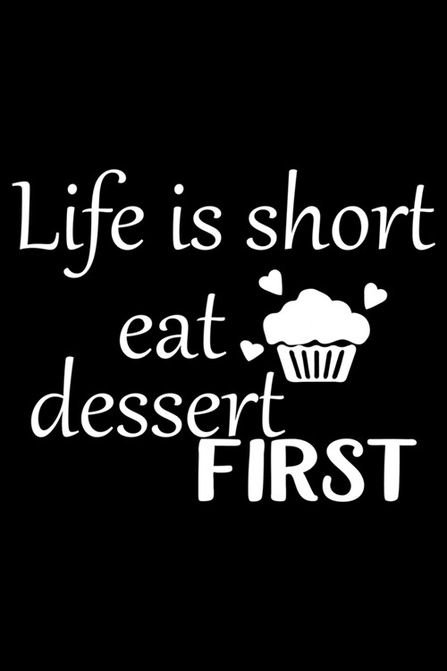Life Is Short Eat Dessert First: 100 Pages 6 x 9 Recipe Log Book Tracker - Best Gift For Cooking Lover (Paperback)