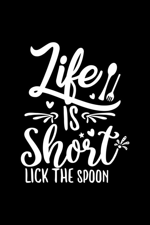 Life Is Short Lick The Spoon: 100 Pages 6 x 9 Recipe Log Book Tracker - Best Gift For Cooking Lover (Paperback)