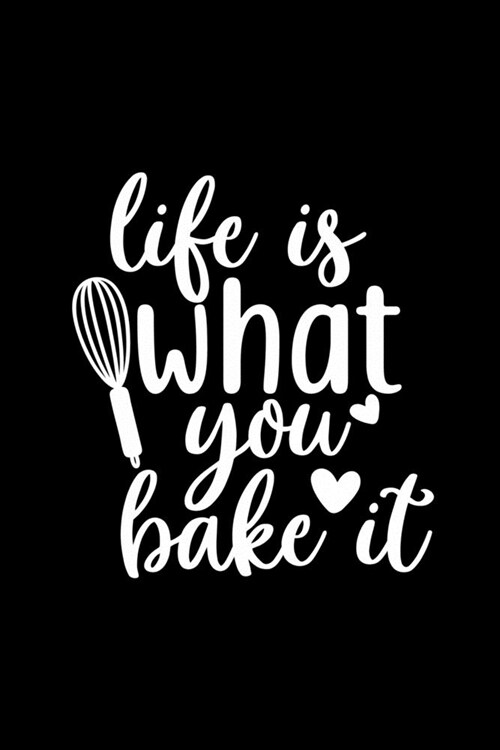 Life Is What You Bake It: 100 Pages 6 x 9 Recipe Log Book Tracker - Best Gift For Cooking Lover (Paperback)