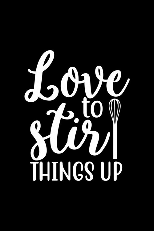Love To Stir Things Up: 100 Pages 6 x 9 Recipe Log Book Tracker - Best Gift For Cooking Lover (Paperback)