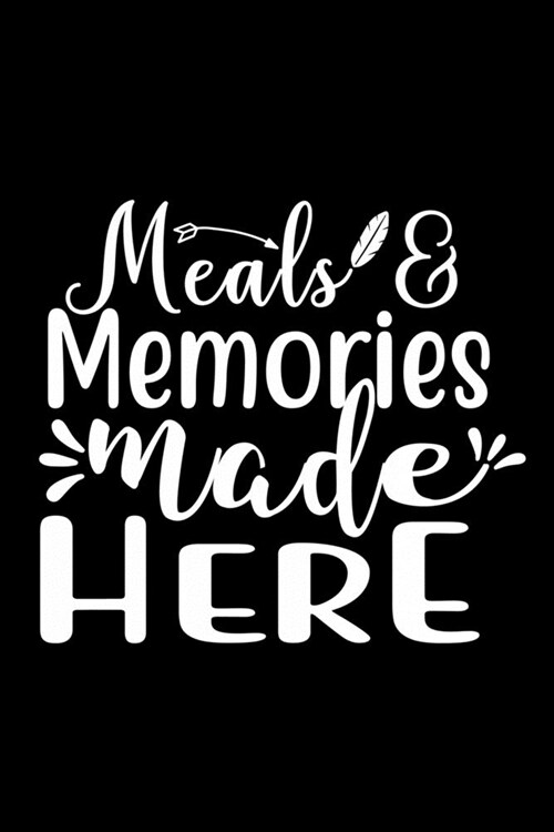 Meals And Memories Made Here: 100 Pages 6 x 9 Recipe Log Book Tracker - Best Gift For Cooking Lover (Paperback)