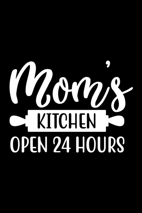 Moms Kitchen Open 24 Hours: 100 Pages 6 x 9 Recipe Log Book Tracker - Best Gift For Cooking Lover (Paperback)