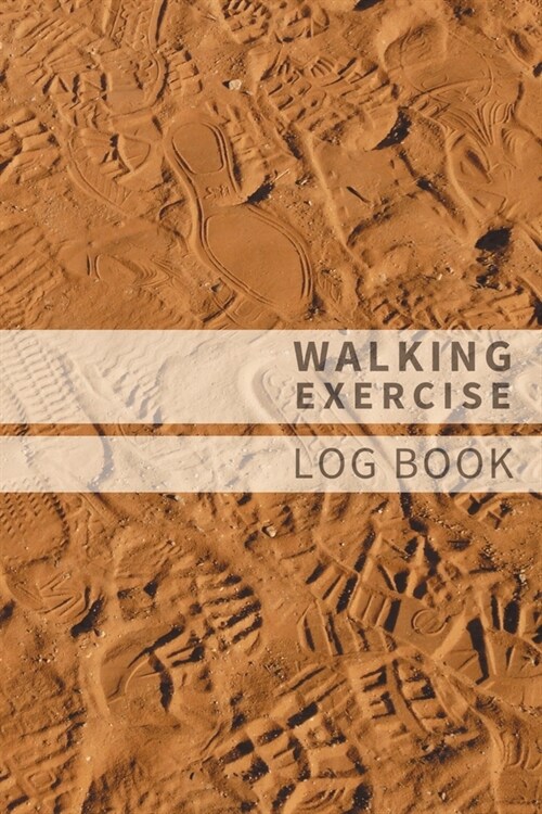 Walking Exercise Log Book Footprints in the Sand: Track Your Progress in Walking Get Health and Well-being. Daily & Weekly Trainning Book 100 Pages (6 (Paperback)