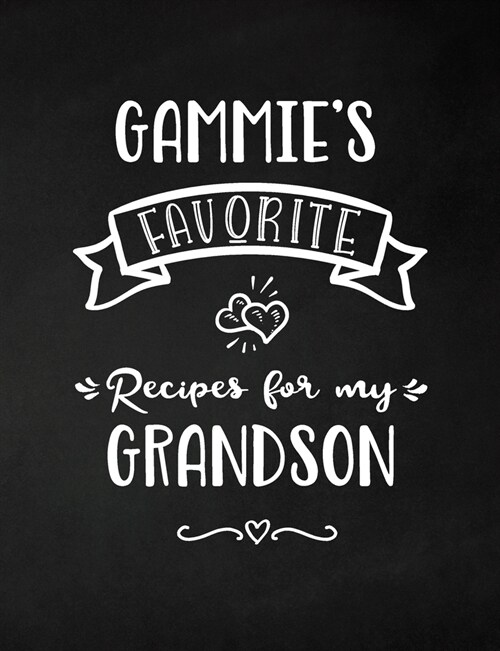Gammies Favorite, Recipes for My Grandson: Keepsake Recipe Book, Family Custom Cookbook, Journal for Sharing Your Favorite Recipes, Personalized Gift (Paperback)