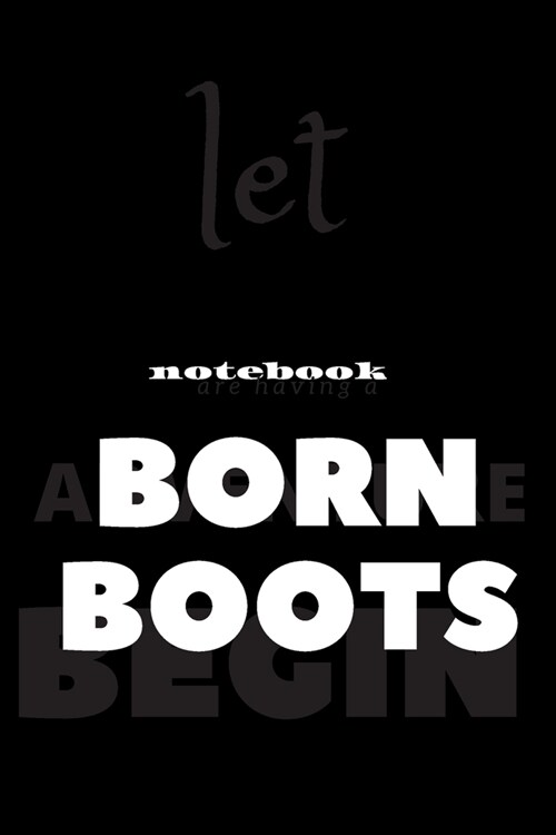 born boots: notebook 6x9 Lined Journal: Memory Book Makes a wonderful daily graph/grid notebook to draw, write, journal, take note (Paperback)