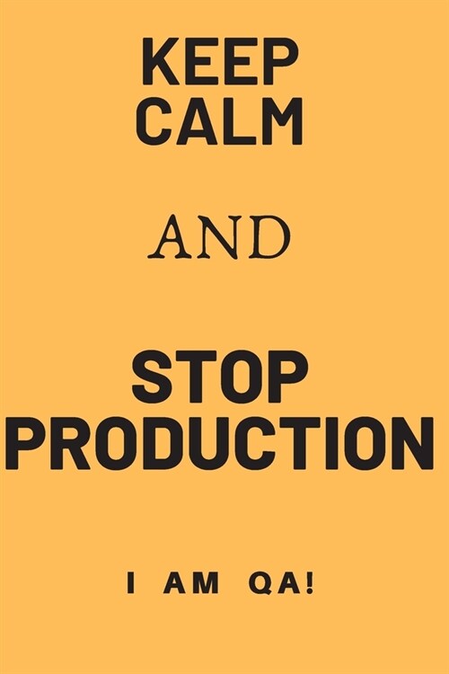 keep calm and stop production: Lined Journal, 120 Pages, 6 x 9, Gag present for QA engineers, Soft Cover (yellow), Matte Finish (Paperback)
