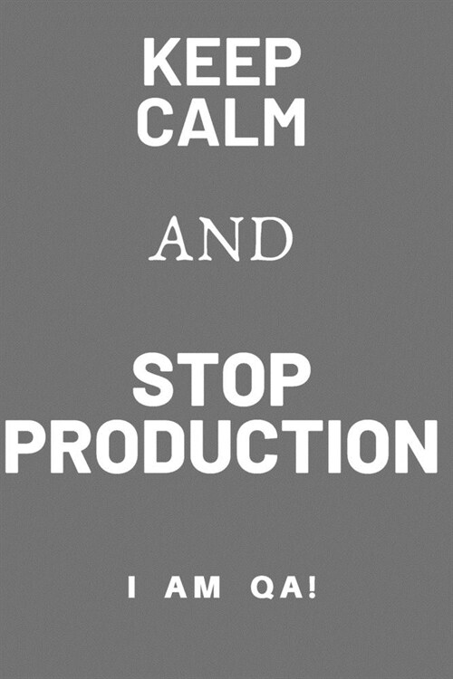 keep calm and stop production: Lined Journal, 120 Pages, 6 x 9, office gift for software testers, Soft Cover (grey), Matte Finish (Paperback)