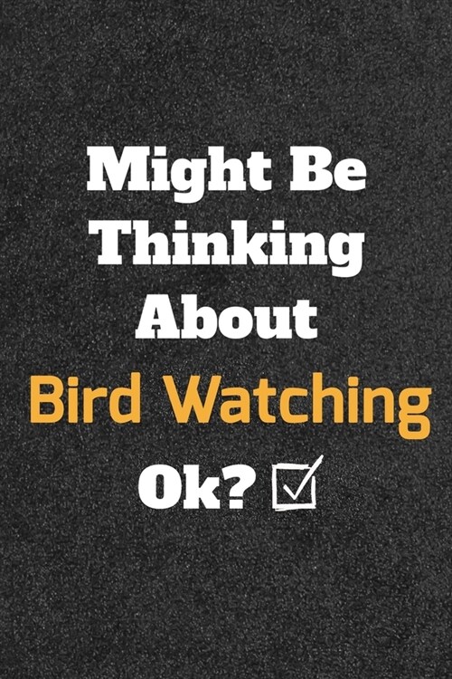 Might Be Thinking About Roller Bird Watching ok? Funny /Lined Notebook/Journal Great Office School Writing Note Taking: Lined Notebook/ Journal 120 pa (Paperback)