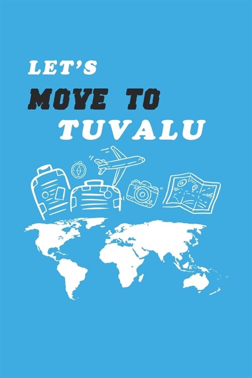 Lets Move To Tuvalu Notebook Birthday Gift: Lined Notebook / Journal Gift, 120 Pages, 6x9, Soft Cover, Matte Finish (Paperback)
