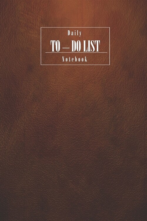To Do List Notebook Brown: Daily To Do List: Checklist Paper To Do Journal- To Do Notepad for Men, Women and Student. 6X9 Inch- 150 Pages-Cream P (Paperback)