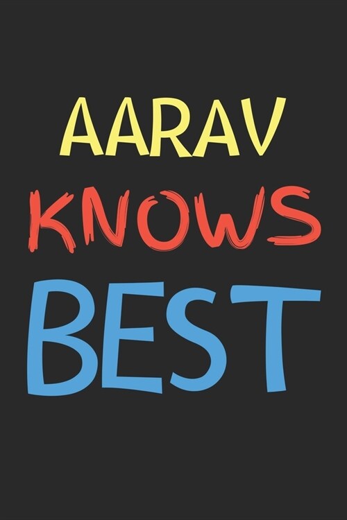 Aarav Knows Best: Lined Journal, 120 Pages, 6 x 9, Aarav Personalized Name Notebook Gift Idea, Black Matte Finish (Aarav Knows Best Jour (Paperback)