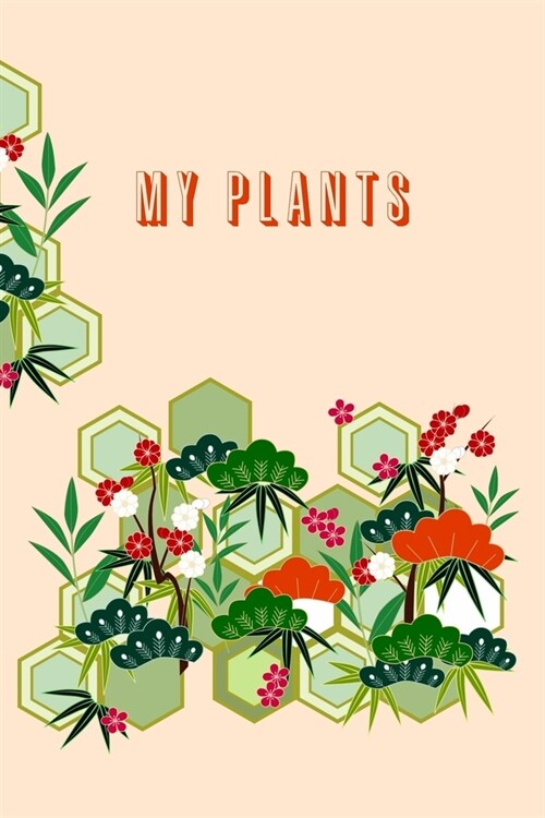 My Plants: Houseplant Journal To Record, Track Watering and Fertilization, Write About Your Succulents, Cacti, Aloe (Paperback)