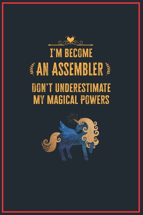 Im Become an Assembler Dont Underestimate My Magical Powers: Lined Notebook Journal for Perfect Assembler Gifts - 6 X 9 Format 110 Pages (Paperback)