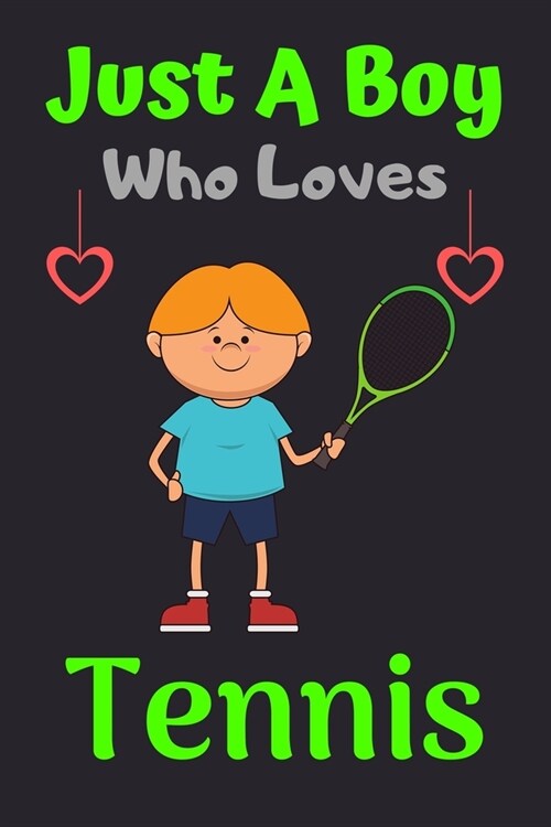 Just A Boy Who Loves Tennis: A Super Cute Tennis notebook journal or dairy - Tennis lovers gift for boys - Tennis lovers Lined Notebook Journal (6 (Paperback)