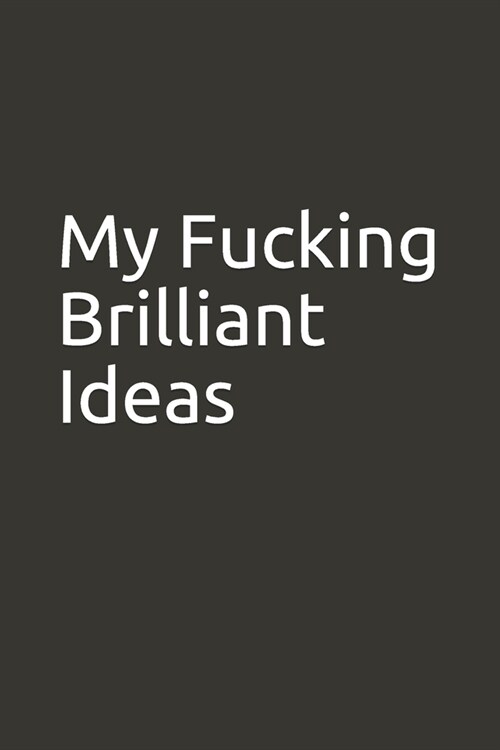 My Fucking Brilliant Ideas: Lined Notebook (Paperback)