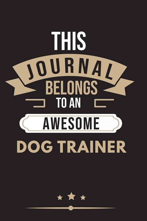 THIS JOURNAL BELONGS TO AN AWESOME Dog Trainer Notebook / Journal 6x9 Ruled Lined 120 Pages: for Dog Trainer 6x9 notebook / journal 120 pages for dayb (Paperback)