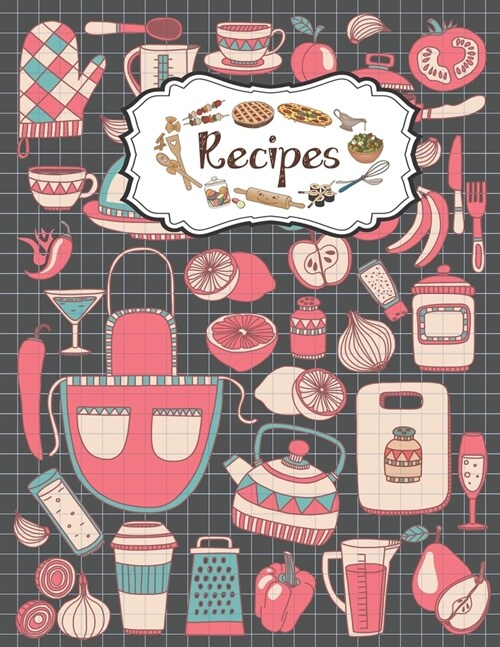 Recipes Notebook: Blank Cookbooks For Family Recipes Perfect For Women Design With Cooking Doodle Style Elements (Paperback)