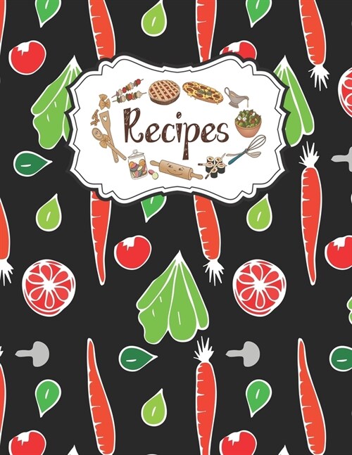 Recipes Notebook: Empty Recipe Journal Perfect For Women Design With Vegetables Hand-drawn Background (Paperback)