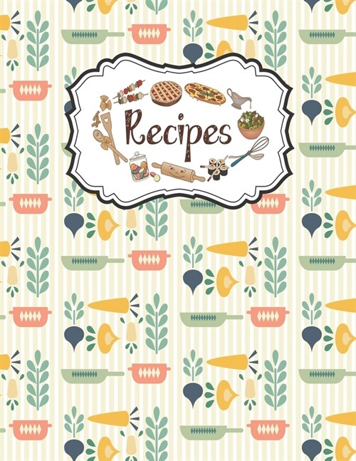 Recipes Notebook: Blank Cookbook Journal To Write In Perfect For Women Design With Colorful Vegetables And Frying Pans On Light Vertical (Paperback)