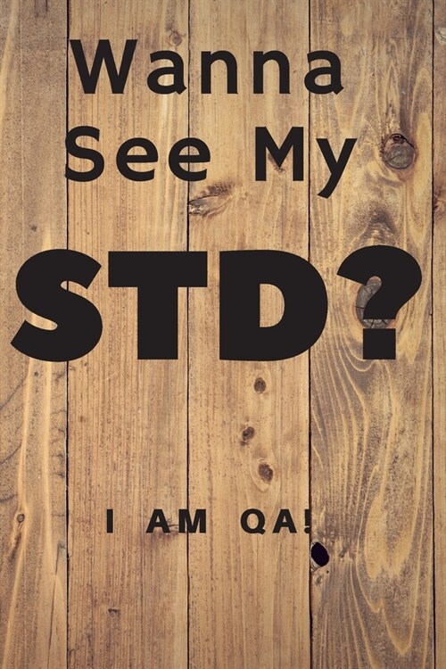 wanna see my STD?: Lined Journal, 120 Pages, 6 x 9, Gag gift software testing engineers, Soft Cover (wood), Matte Finish (Paperback)