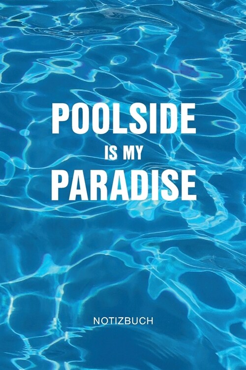 Poolside is my Paradise Notizbuch: F? die Planung, Errichtung und Instandhaltung Ihres Swimming Pools - 6x9 Format - Kariert - 100 Seiten - Soft Cove (Paperback)