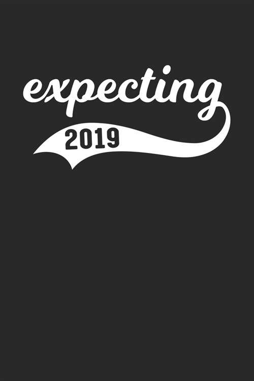 expecting 2019: Cute Lined Journal, Diary Or Notebook. 120 Story Paper Pages. 6 in x 9 in Cover (Paperback)