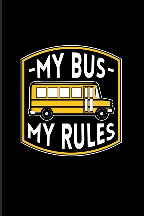 My Bus My Rules: Funny Bus Driving Quotes 2020 Planner - Weekly & Monthly Pocket Calendar - 6x9 Softcover Organizer - For Drive A Schoo (Paperback)