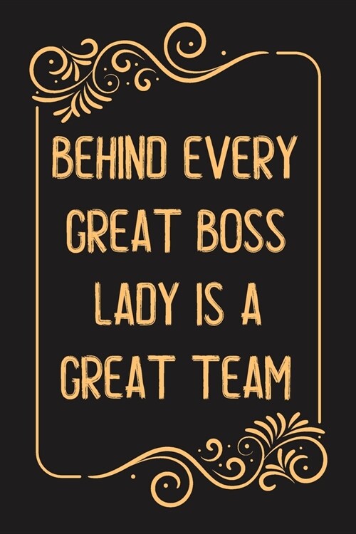 Behind Every Great Boss Lady Is a Great Team.: Lined notebook For Man, Women, Coworker Team Member, Teammate, CEO, Director, Boss, Manager, Leader, Em (Paperback)