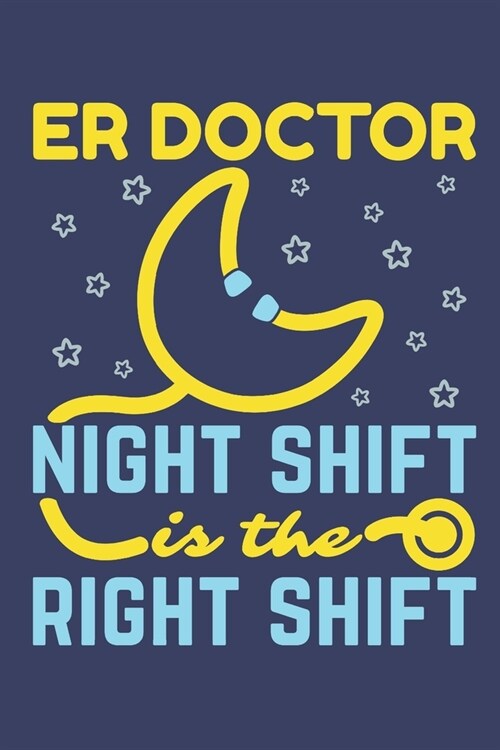 ER Doctor Night Shift Is The Right Shift: Emergency Room Doctor Journal, Blank Paperback Notebook to Write In, Physician Gift, 150 pages, college rule (Paperback)