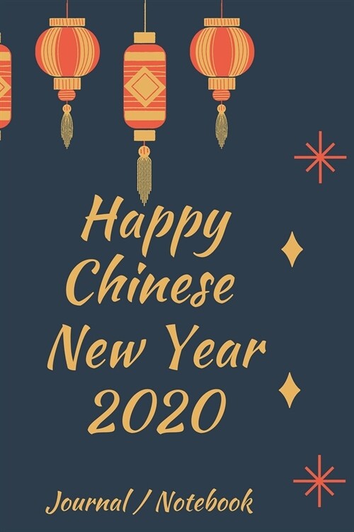 Happy New Chinese Year 2020 Journal Notebook: Journal, Diary, New Year Gift (120 Pages, Blank, 6 x 9) Lined Notebook.: Happy Chinese New Year 2020/ Jo (Paperback)