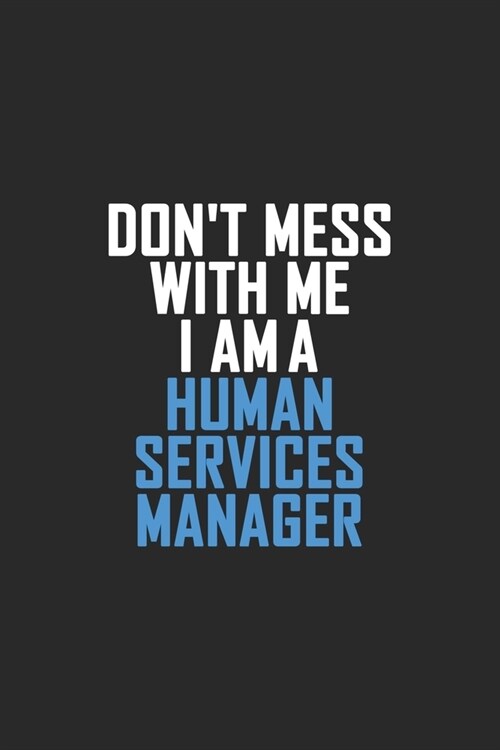 Dont Mess With Me I Am A Human Services Manager: Retro Lined Notebook, Journal, Organizer, Diary, Composition Notebook, Gifts: Lined Notebook / Journ (Paperback)