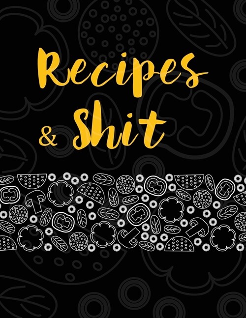 Recipes and Shit: Blank Recipe Journal to Write in for Women, Food Cookbook Design, Document all Your Special Recipes and Notes (Paperback)