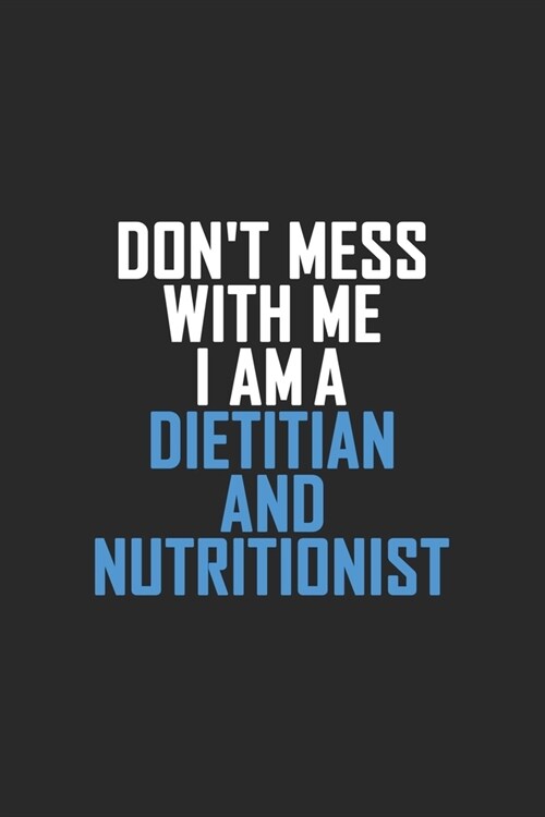 Dont Mess With Me I Am A Dietitian and Nutritionist: Retro Lined Notebook, Journal, Organizer, Diary, Composition Notebook, Gifts: Lined Notebook / J (Paperback)