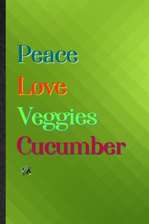 Peace Love Veggies Cucumber: Practical Blank Lined Healthy Vegetable Notebook/ Journal, Appreciation Gratitude Thank You Graduation Souvenir Gag Gi (Paperback)