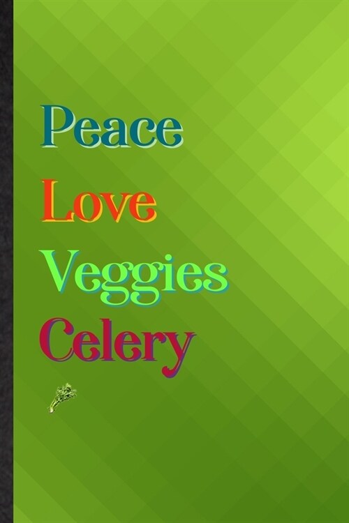 Peace Love Veggies Celery: Practical Blank Lined Nutritious Vegetable Notebook/ Journal, Appreciation Gratitude Thank You Graduation Souvenir Gag (Paperback)