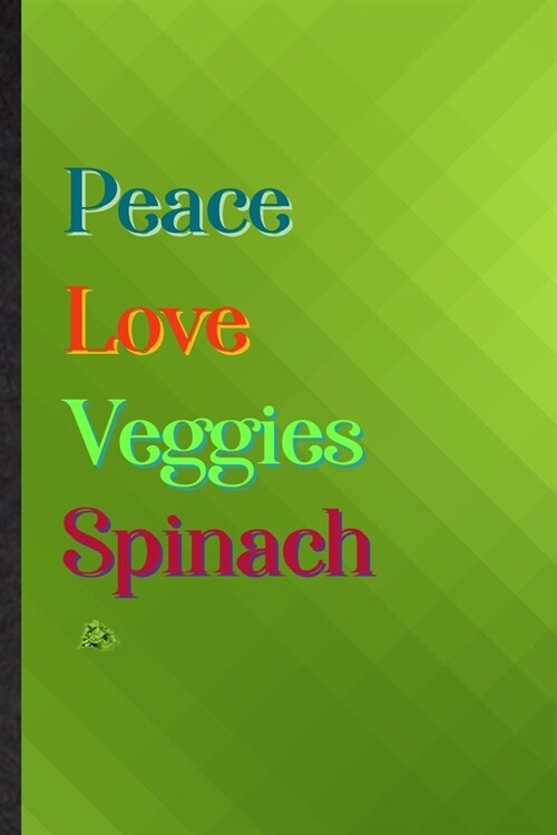 Peace Love Veggies Spinach: Practical Blank Lined Nutritious Vegetable Notebook/ Journal, Appreciation Gratitude Thank You Graduation Souvenir Gag (Paperback)