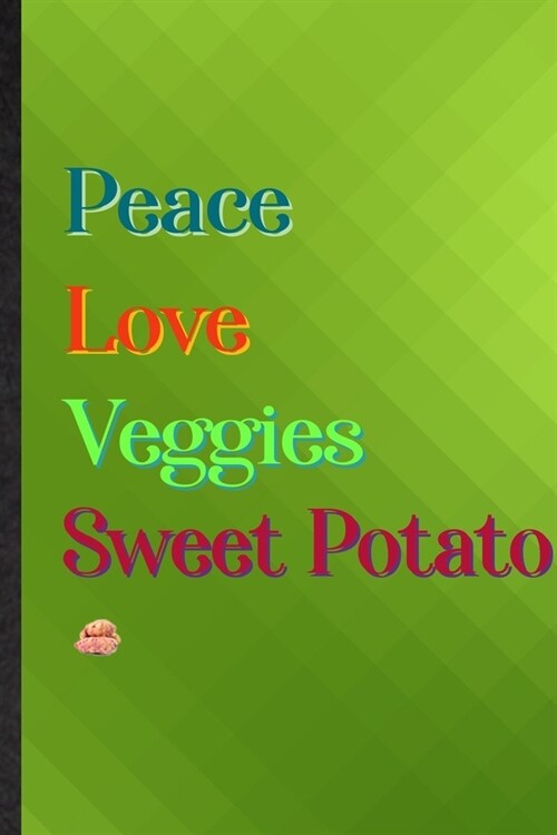 Peace Love Veggies Sweet Potato: Practical Blank Lined Nutritious Vegetable Notebook/ Journal, Appreciation Gratitude Thank You Graduation Souvenir Ga (Paperback)