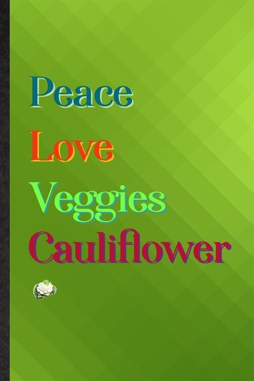 Peace Love Veggies Cauliflower: Practical Blank Lined Nutritious Vegetable Notebook/ Journal, Appreciation Gratitude Thank You Graduation Souvenir Gag (Paperback)