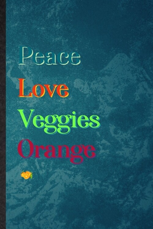 Peace Love Veggies Orange: Lined Notebook For Nutritious Fruit. Practical Ruled Journal For Weight Loss Keep Fit. Unique Student Teacher Blank Co (Paperback)