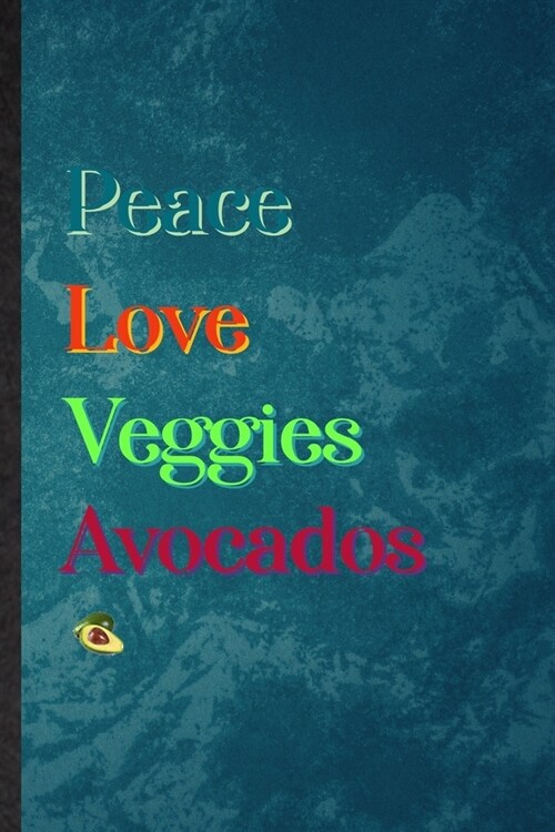Peace Love Veggies Avocados: Lined Notebook For Nutritious Fruit. Practical Ruled Journal For Weight Loss Keep Fit. Unique Student Teacher Blank Co (Paperback)