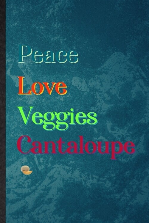 Peace Love Veggies Cantaloupe: Lined Notebook For Healthy Fruit. Practical Ruled Journal For On Diet Keep Fitness. Unique Student Teacher Blank Compo (Paperback)