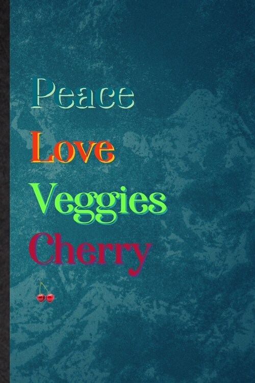 Peace Love Veggies Cherry: Lined Notebook For Nutritious Fruit. Practical Ruled Journal For Weight Loss Keep Fit. Unique Student Teacher Blank Co (Paperback)